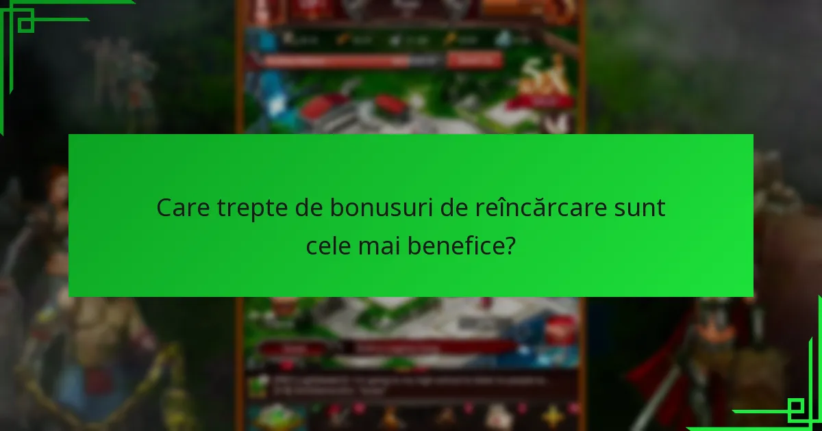 Care trepte de bonusuri de reîncărcare sunt cele mai benefice?