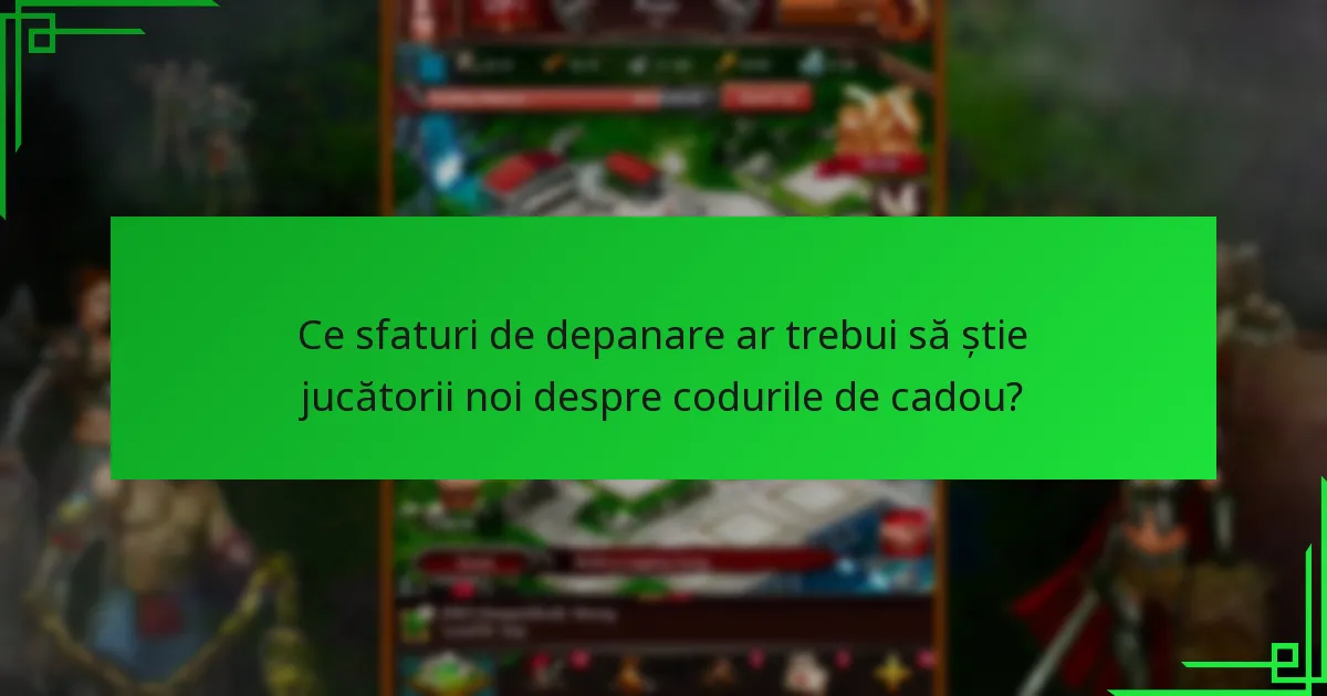 Ce sfaturi de depanare ar trebui să știe jucătorii noi despre codurile de cadou?