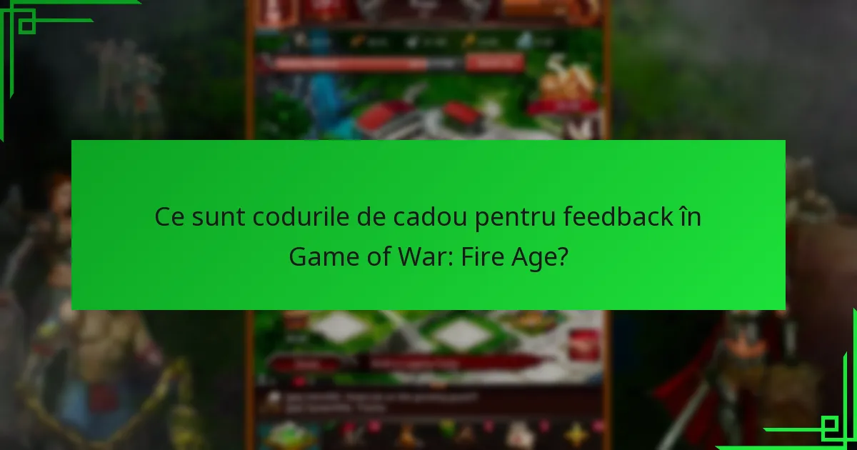 Care sunt beneficiile utilizării codurilor de cadou în Game of War: Fire Age?