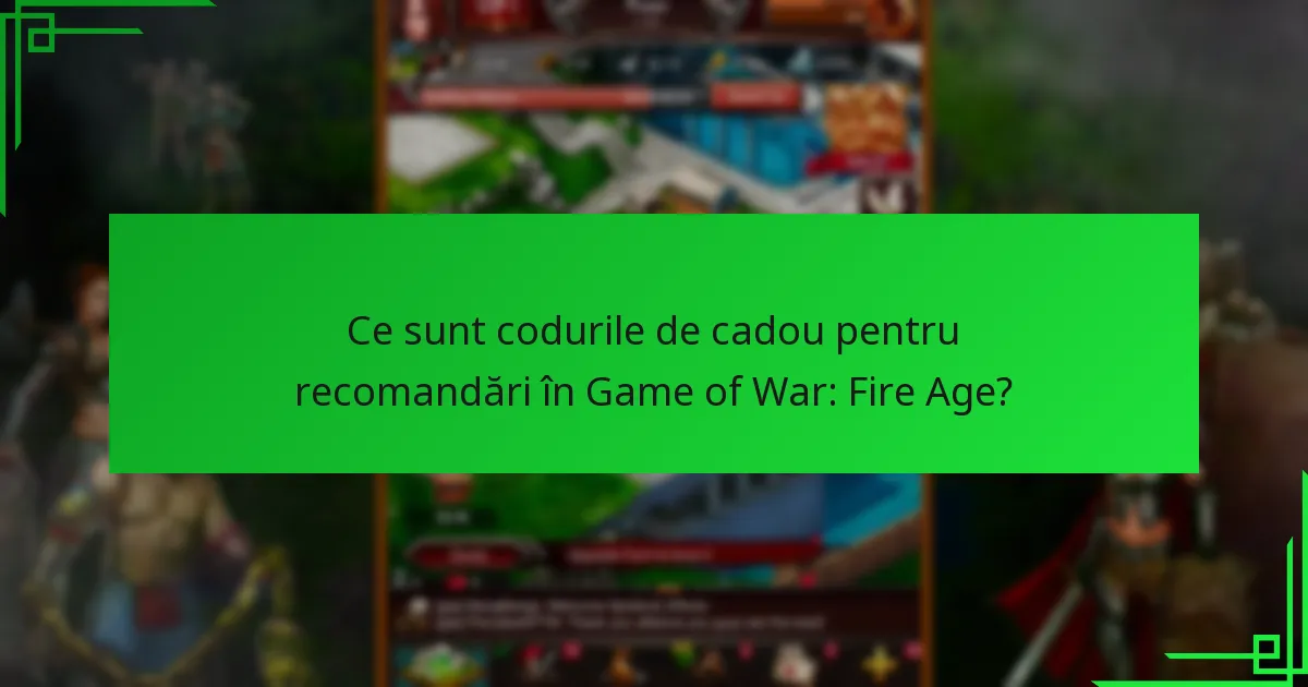 Cum să răscumpărați codurile de cadou pentru recomandări în Game of War: Fire Age?