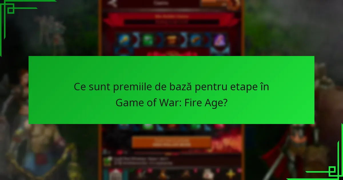 Când se resetează sau se schimbă premiile pentru etape în Game of War: Fire Age?